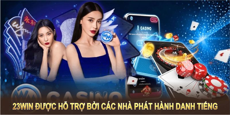 23Win được hỗ trợ bởi các nhà phát hành danh tiếng