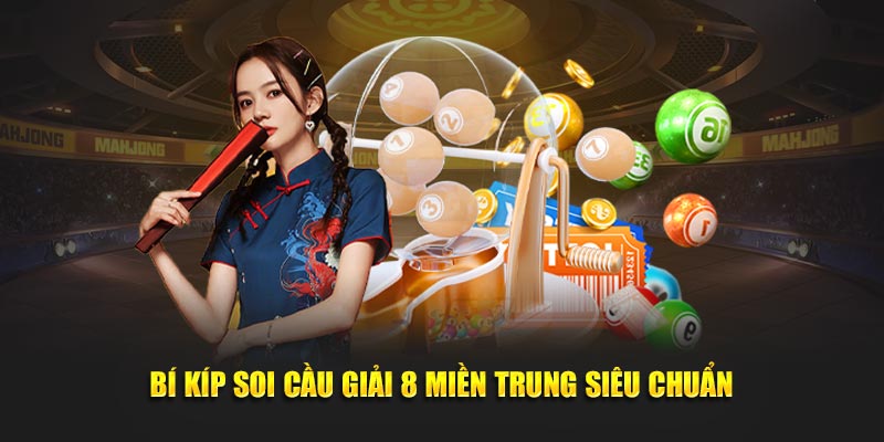 Bí kíp dự đoán dựa vào giải 8 miền Trung siêu chuẩn