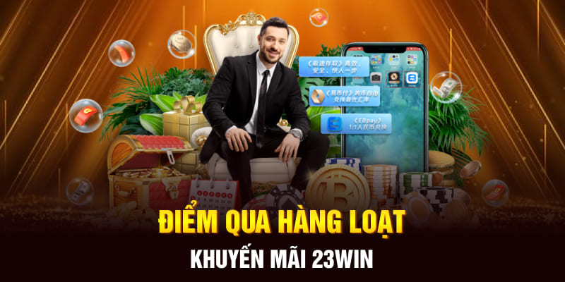 Điểm qua hàng loạt khuyến mãi 23Win