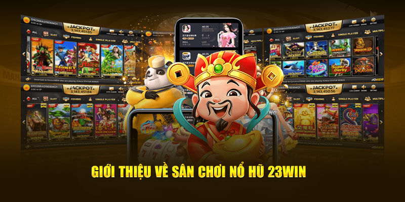 Thông tin về sảnh chơi cá cược nổ hũ 23Win hấp dẫn