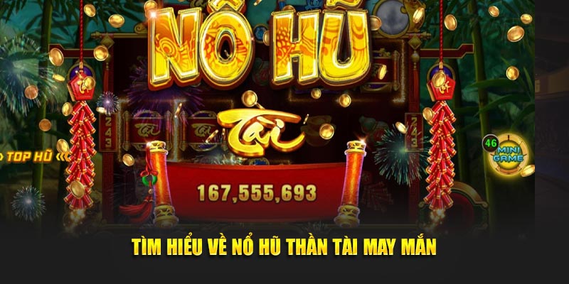 Tìm hiểu về nổ hũ thần tài may mắn