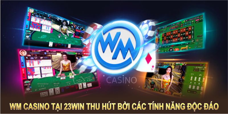 WM Casino tại 23Win thu hút bởi các tính năng độc đáo và chất lượng vượt trội